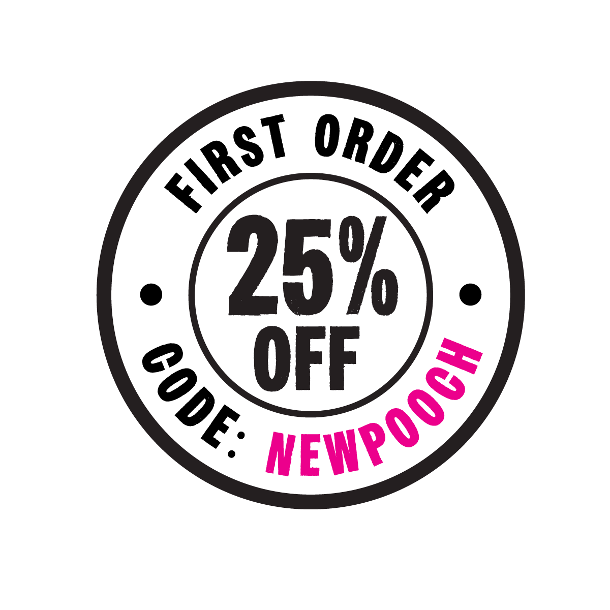 Promotional graphic with 'First Order 25% Off' and code 'NEWPOOCH' on a white background
